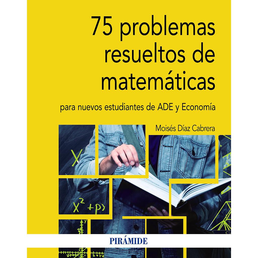 75 problemas resueltos de Matemáticas para nuevos estudiantes de ADE y Economía