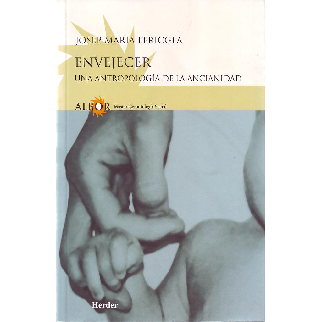 ENVEJECER UNA ANTROPOLOGIA DE LA ANCIANIDAD