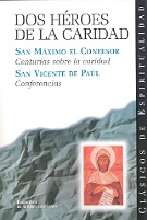 Dos héroes de la caridad: Centurias sobre la caridad ; Conferencias