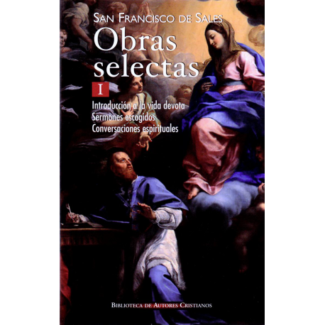 Obras selectas de San Francisco de Sales, I: Introducción a la vida devota; Sermones escogidos; Conversaciones espirituales