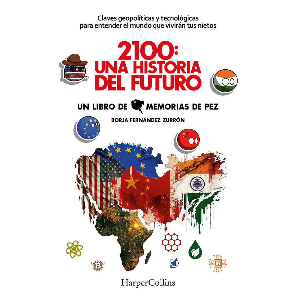 2100: una historia del futuro. Claves geopolíticas y tecnológicas para entender el mundo que vivirán tus nietos