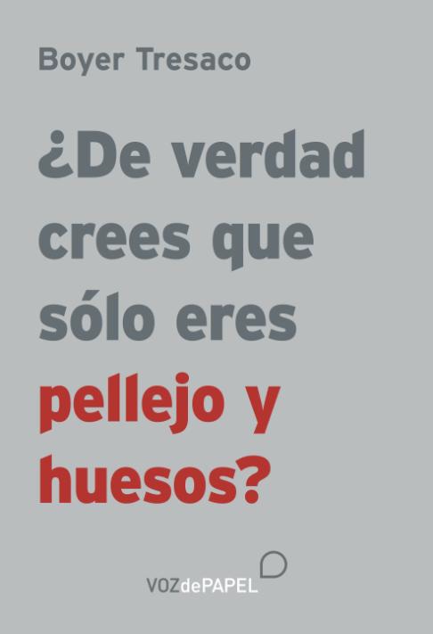 ¿De verdad crees que eres sólo pellejo y huesos?