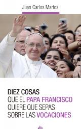 Diez cosas que el Papa Francisco quiere que sepas sobre las vocaciones