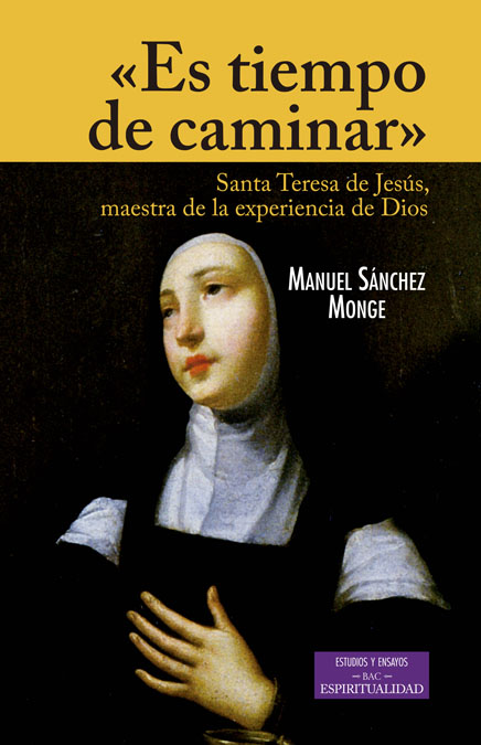 "Es tiempo de caminar". Santa Teresa de Jesús, maestra de la experiencia de Dios