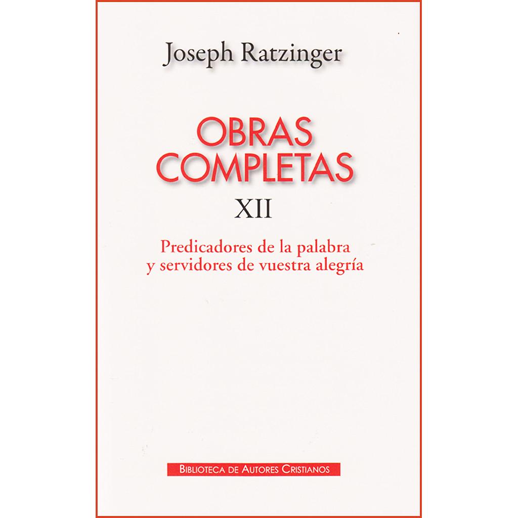 Obras completas de Joseph Ratzinger. XII: Predicadores de la Palabra y servidore