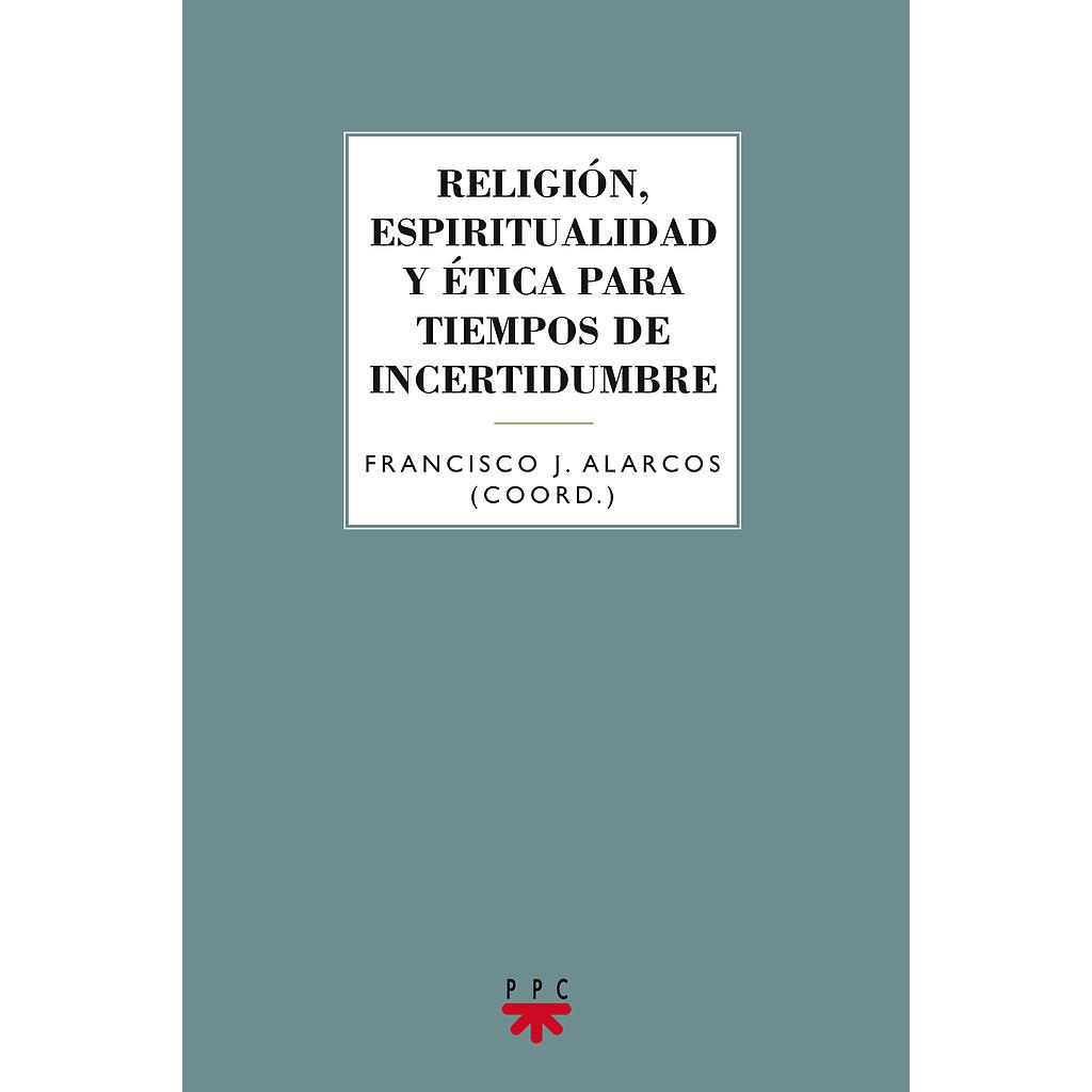 Religión, espiritualidad y ética para tiempos de incertidumbre
