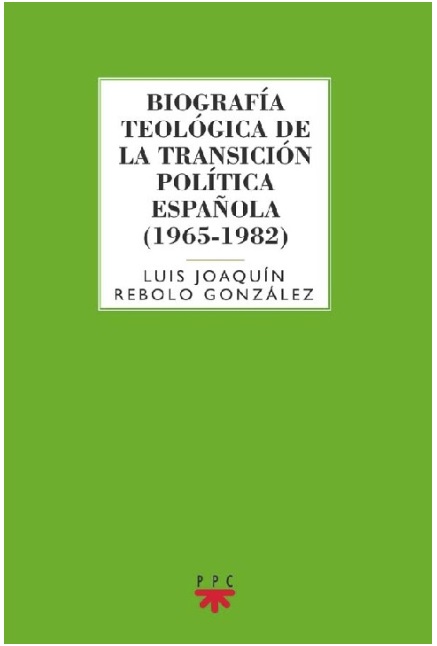 Biografía teológica de la Transición política Española (1965-1982)