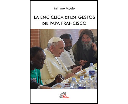 La encíclica de los gestos del Papa Francisco