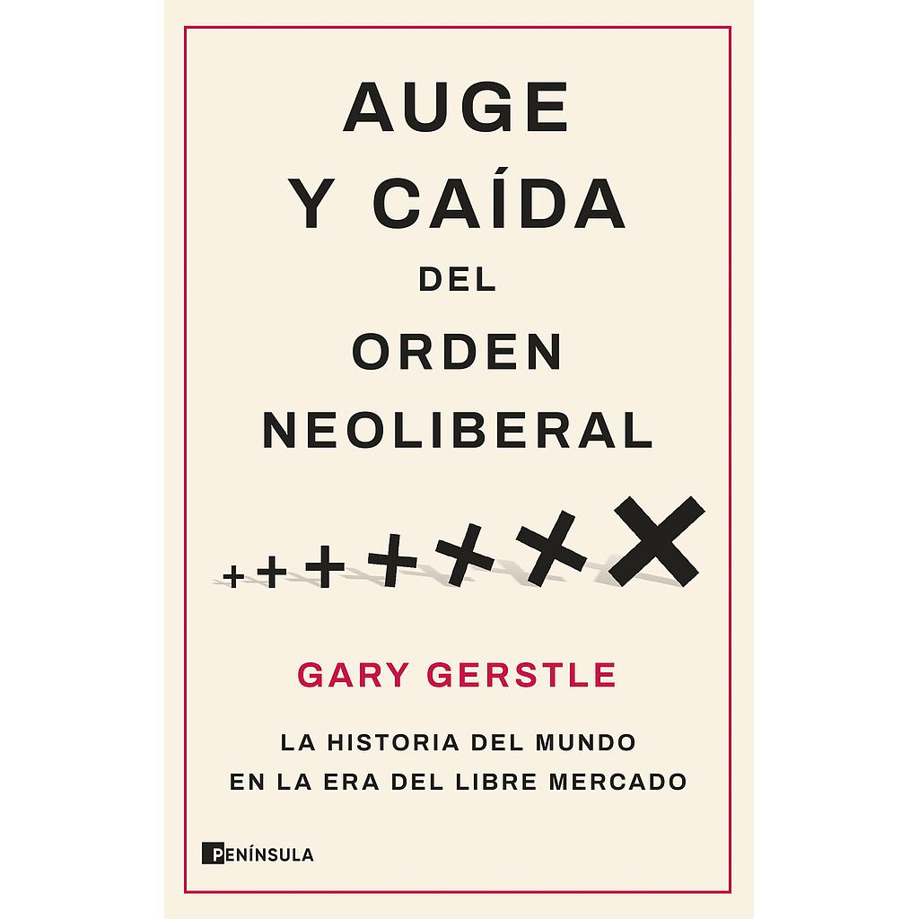 Auge y caída del orden neoliberal