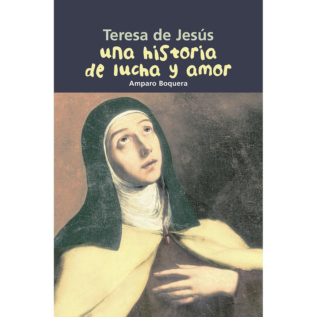 Teresa de Jesús. Una historia de lucha y amor