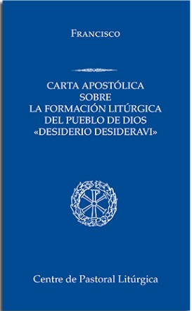 Desiderio desideravi.Carta apostólica sobre la formación litúrgica del pueblo de Dios