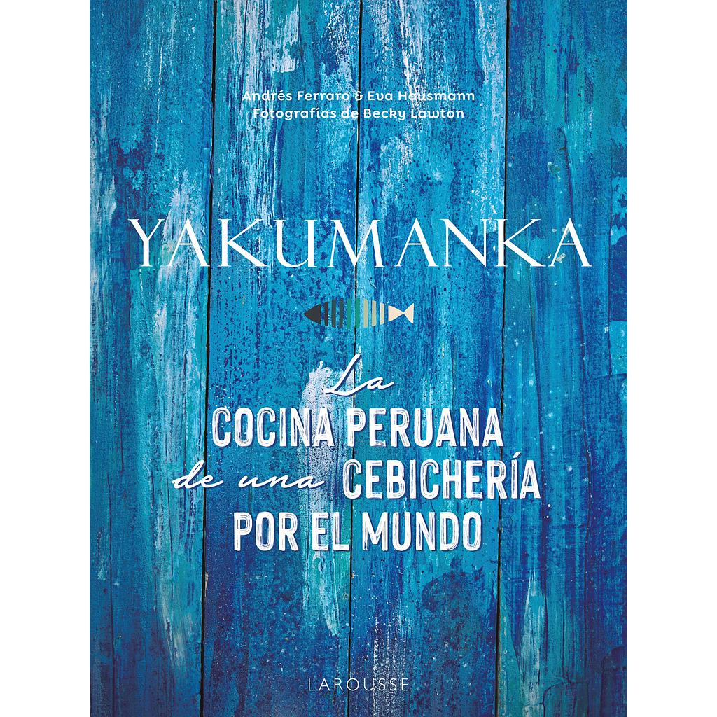 YAKUMANKA. La cocina peruana de una cebichería por el mundo