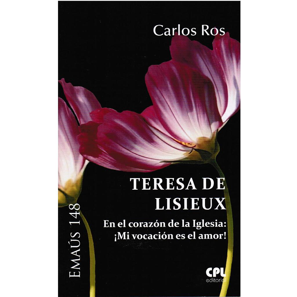 Teresa de Lisieux. En el corazón de la Iglesia: ¡Mi vocación es el Amor!