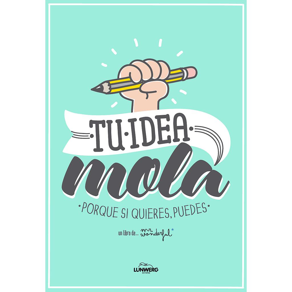 Tu idea mola