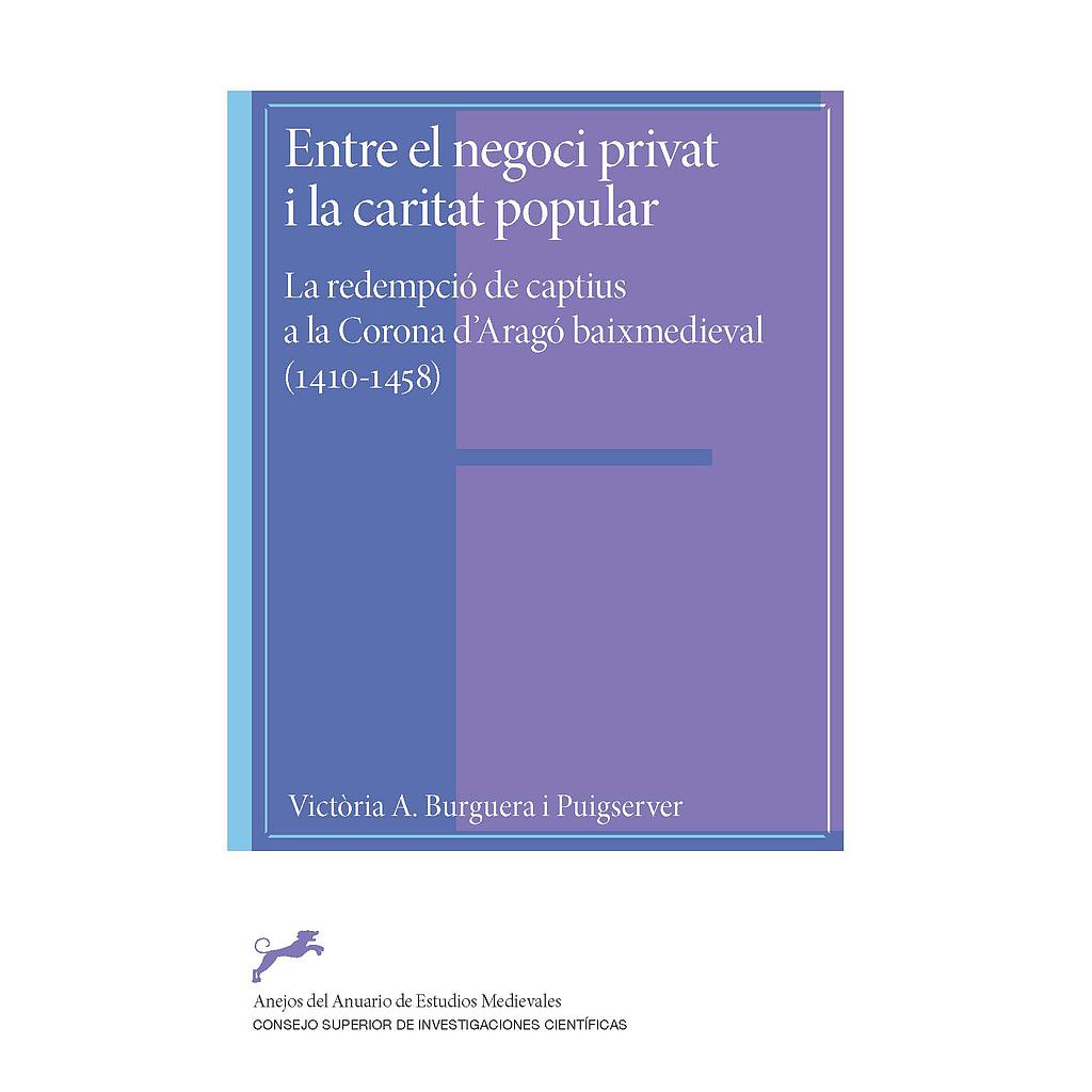 Entre el negoci privat i la caritat popular : la redempció de captius a la Corona d'Aragó baixmedieval (1410-1458)