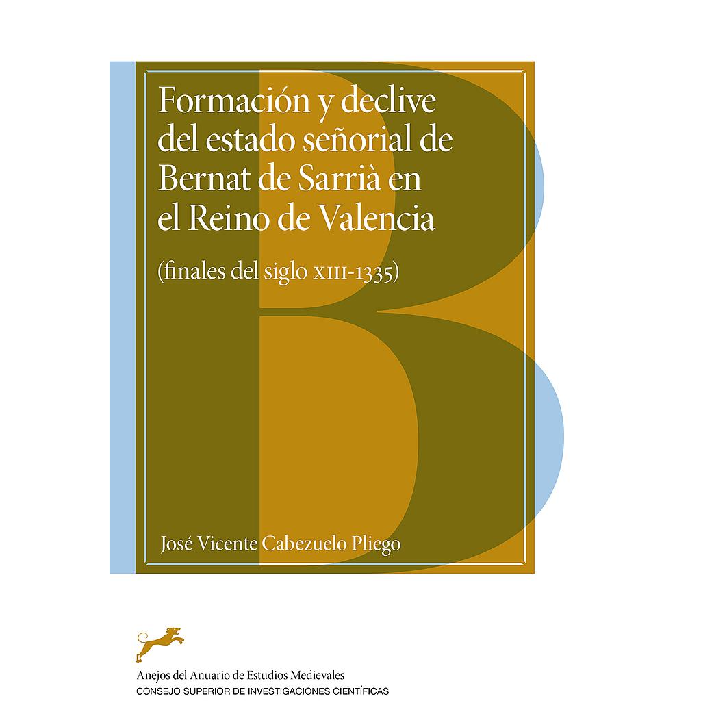 Formación y declive del estado señorial de Bernat de Sarrià en el Reino de Valencia : (finales del siglo XIII-1335)