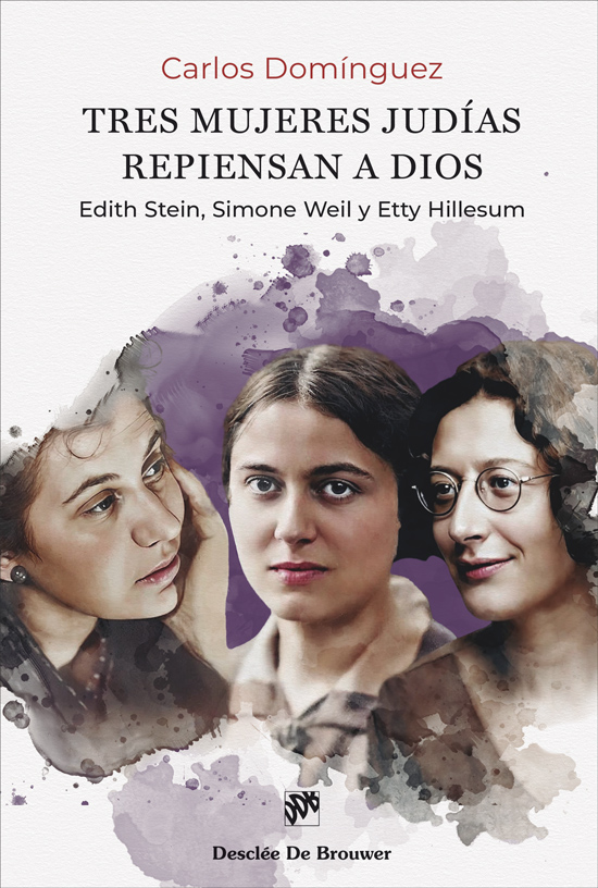 	Tres mujeres judías repiensan a Dios. Edith Stein, Simone Weil y Etty Hillesum