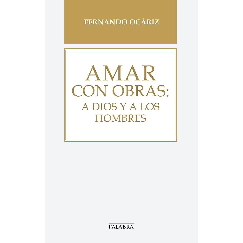 Amar con obras: a Dios y a los hombres