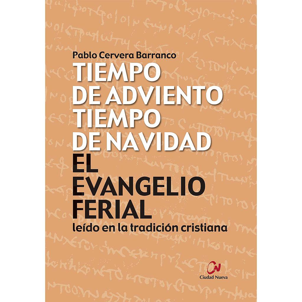 El Evangelio ferial leído en la tradición cristiana. Tiempo de Adviento, tiempo de Navidad