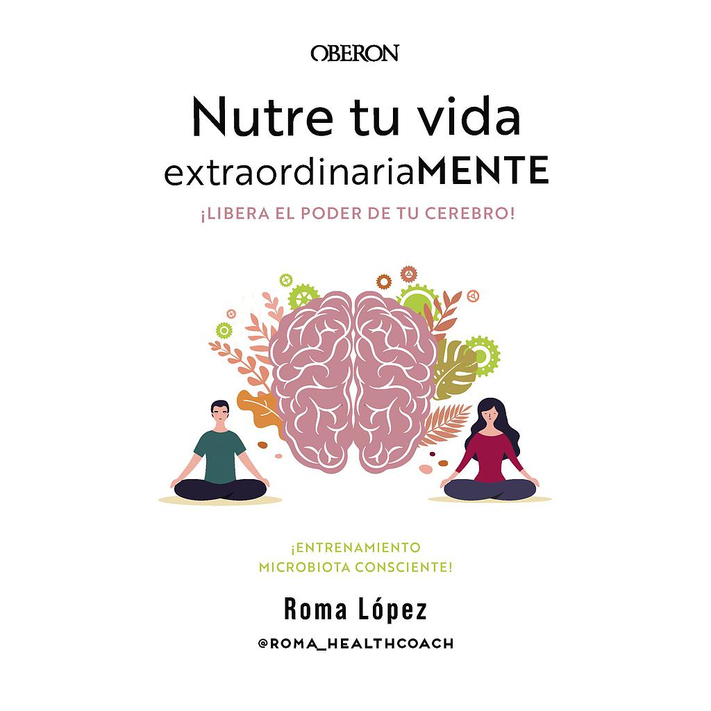 Nutre tu vida extraordinariaMENTE. Libera el poder de tu cerebro