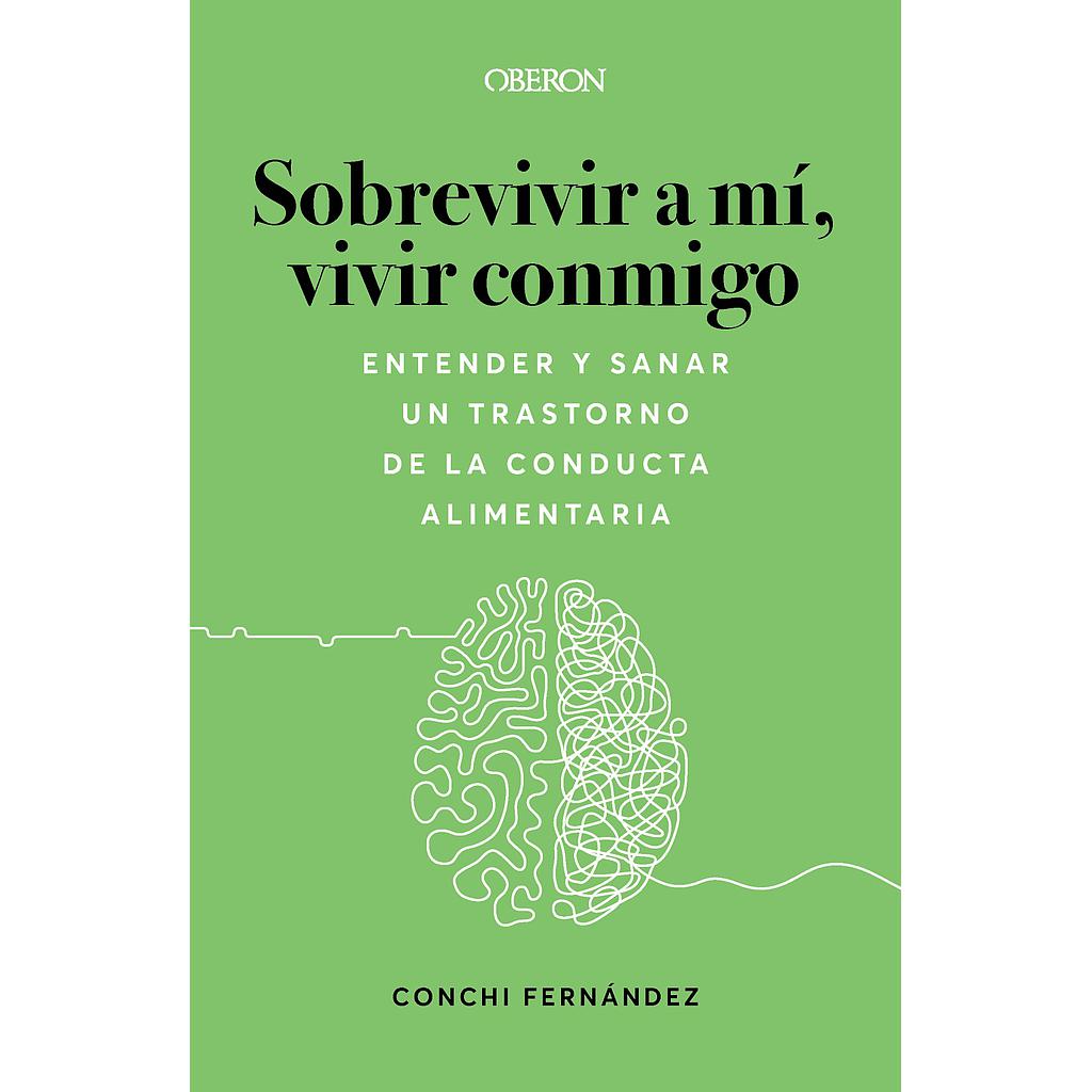 Sobrevivir a mí, vivir conmigo. Entender y sanar un Trastorno de la Conducta Alimentaria