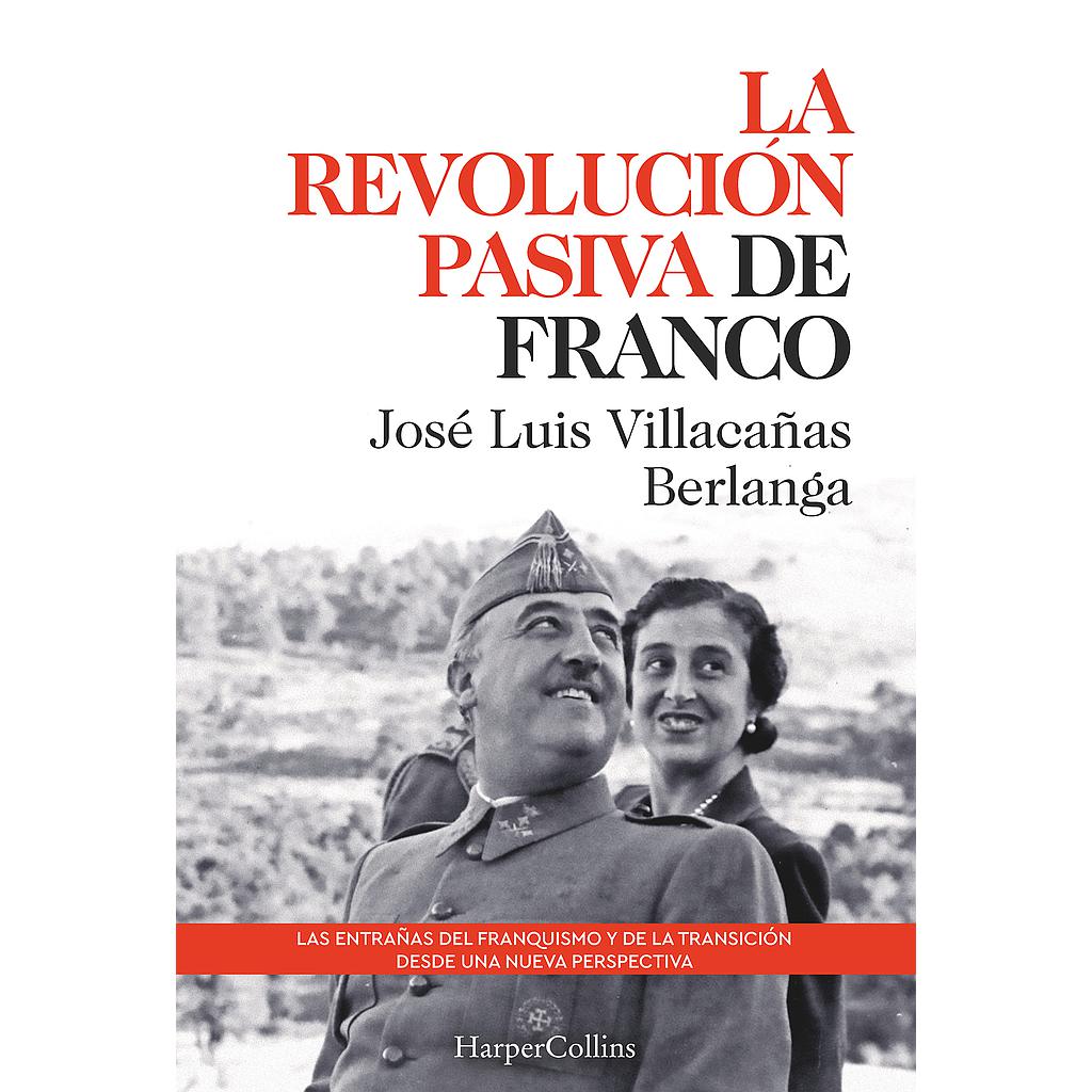 La revolución pasiva de Franco. Las entrañas del franquismo y de la transición