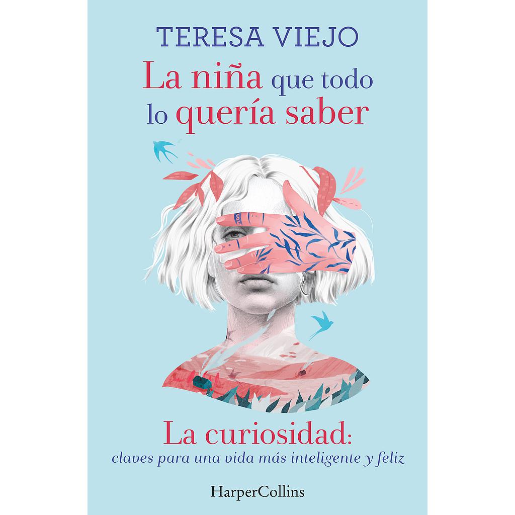 La niña que todo lo quería saber. La curiosidad: claves para una vida más inteligente y feliz