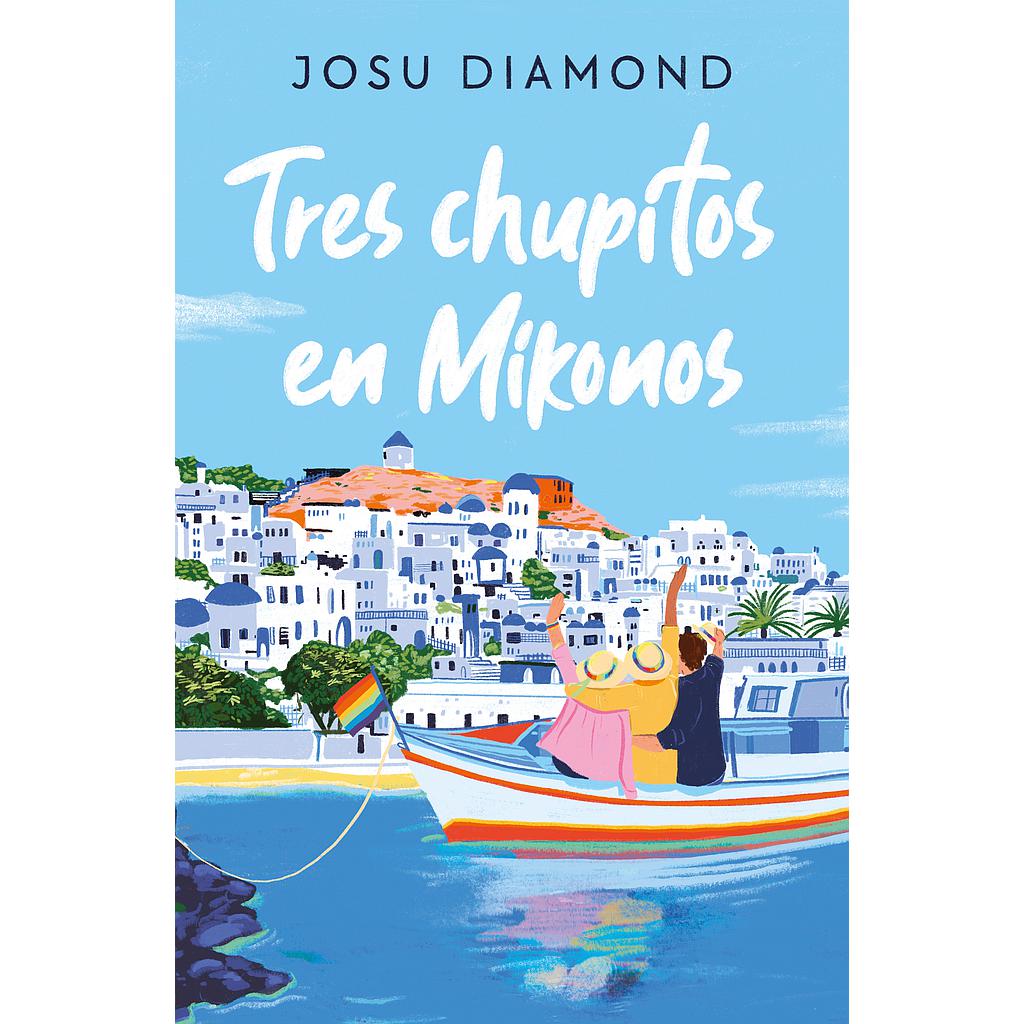 Tres chupitos en Mikonos (Trilogía Un cóctel en Chueca 3)