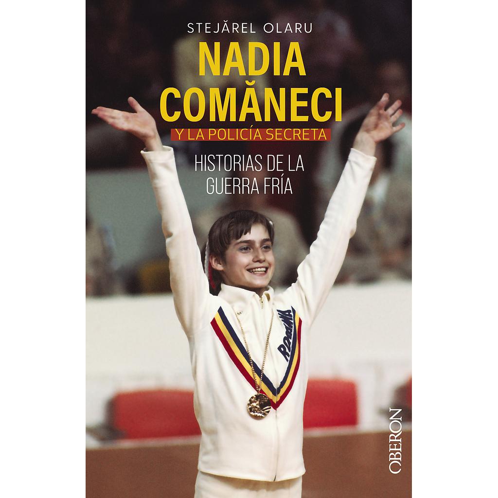 Nadia Comaneci y la policía secreta. Historias de la guerra fría