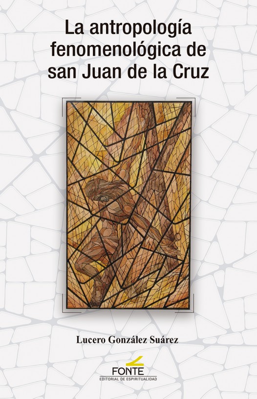 La antropología fenomenológica de san Juan de la Cruz