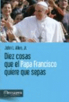 Diez cosas que el Papa Francisco quiere que sepas