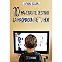 10 maneras de destruir la imaginación de tu hijo