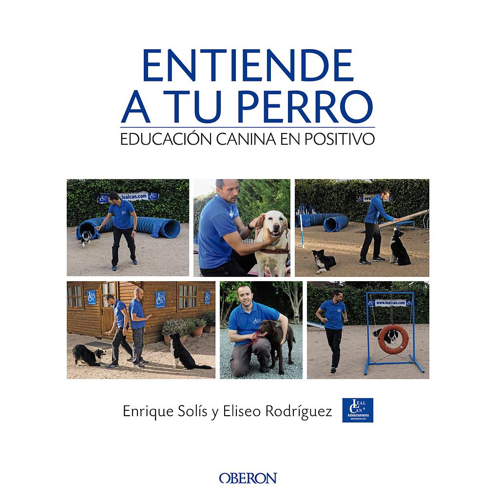 Entiende a tu perro. Educación canina en positivo