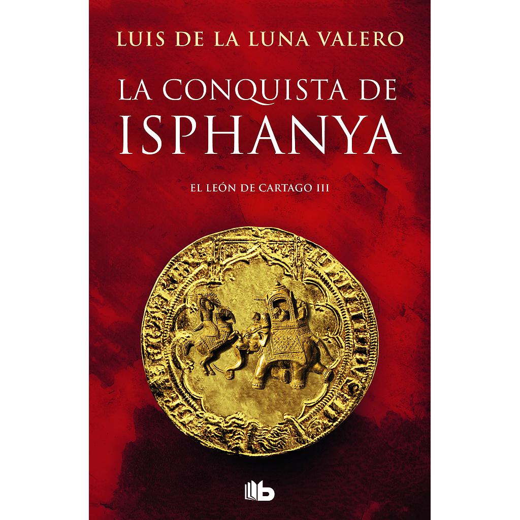 La conquista de Isphanya (Trilogía El León de Cartago 3)