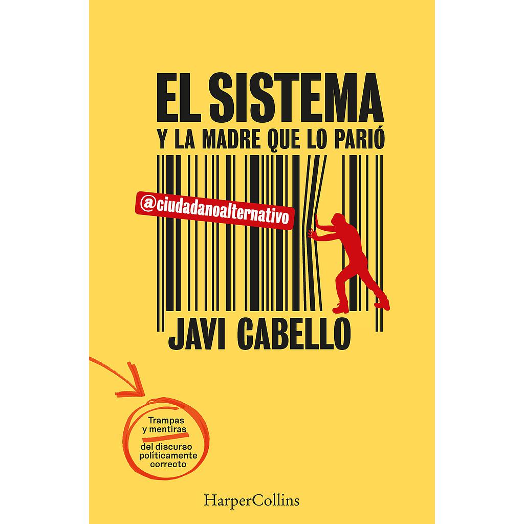 El sistema y la madre que lo parió. Las trampas y mentiras del discurso políticamente correcto