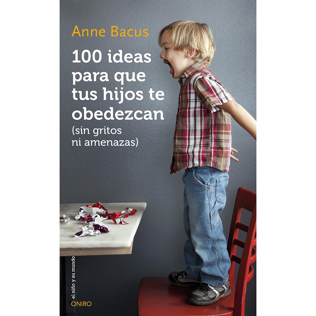 100 IDEAS PARA QUE TUS HIJOS TE OBEDEZCAN