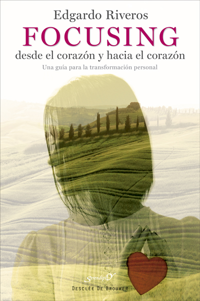 Focusing desde el corazón y hacia el corazón. Una guía para la transformación pe