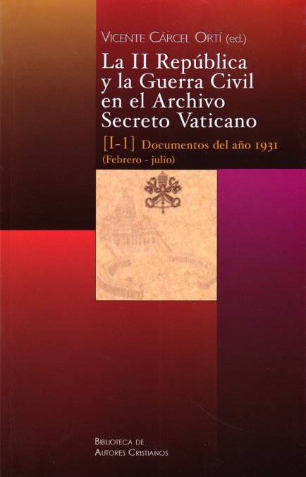 LA II REPÚBLICA Y LA GUERRA CIVIL EN EL ARCHIVO SECRETO. VATIC. I/1(IBD)