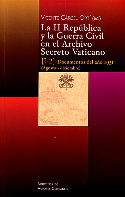 LA II REPÚBLICA Y LA GUERRA CIVIL EN EL ARCHIVO SECRETO. VATIC. I/2 (IBD)