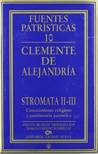 Stromata II-III. Conocimiento religioso y continencia auténtica