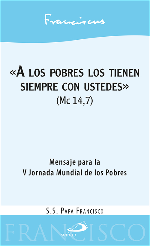 «A los pobres los tienen siempre con ustedes» (Mc 14,7)