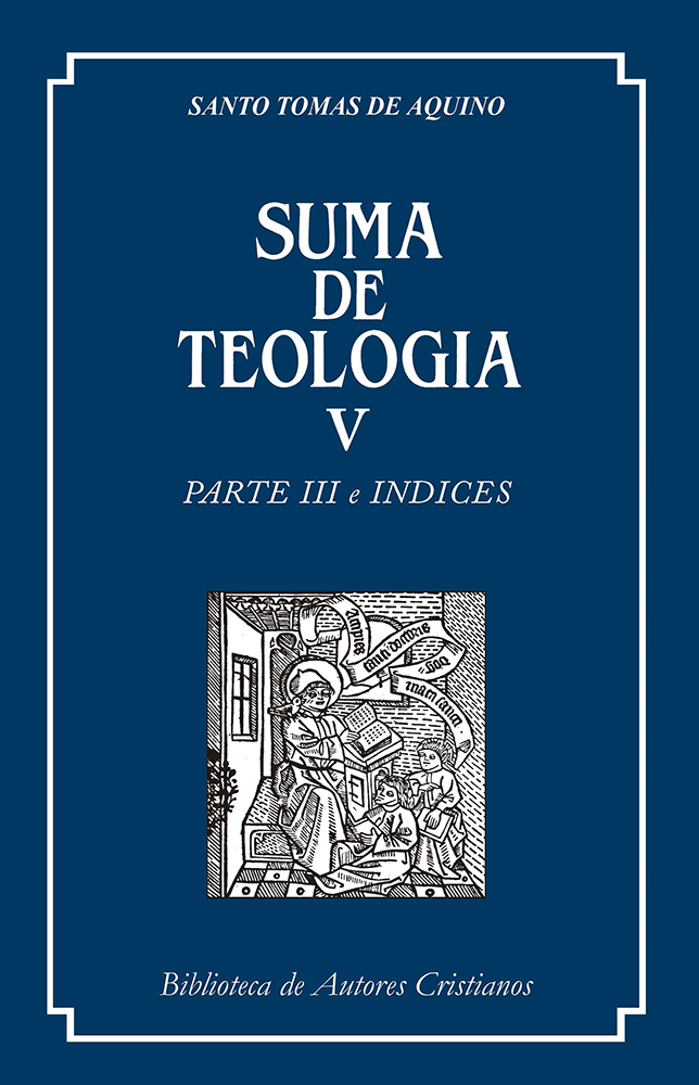 Suma de teología. V: Parte III e índices