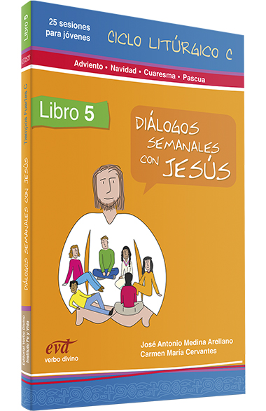 Diálogos semanales con Jesús - Ciclo C: Adviento, Navidad, Cuaresma, Pascua