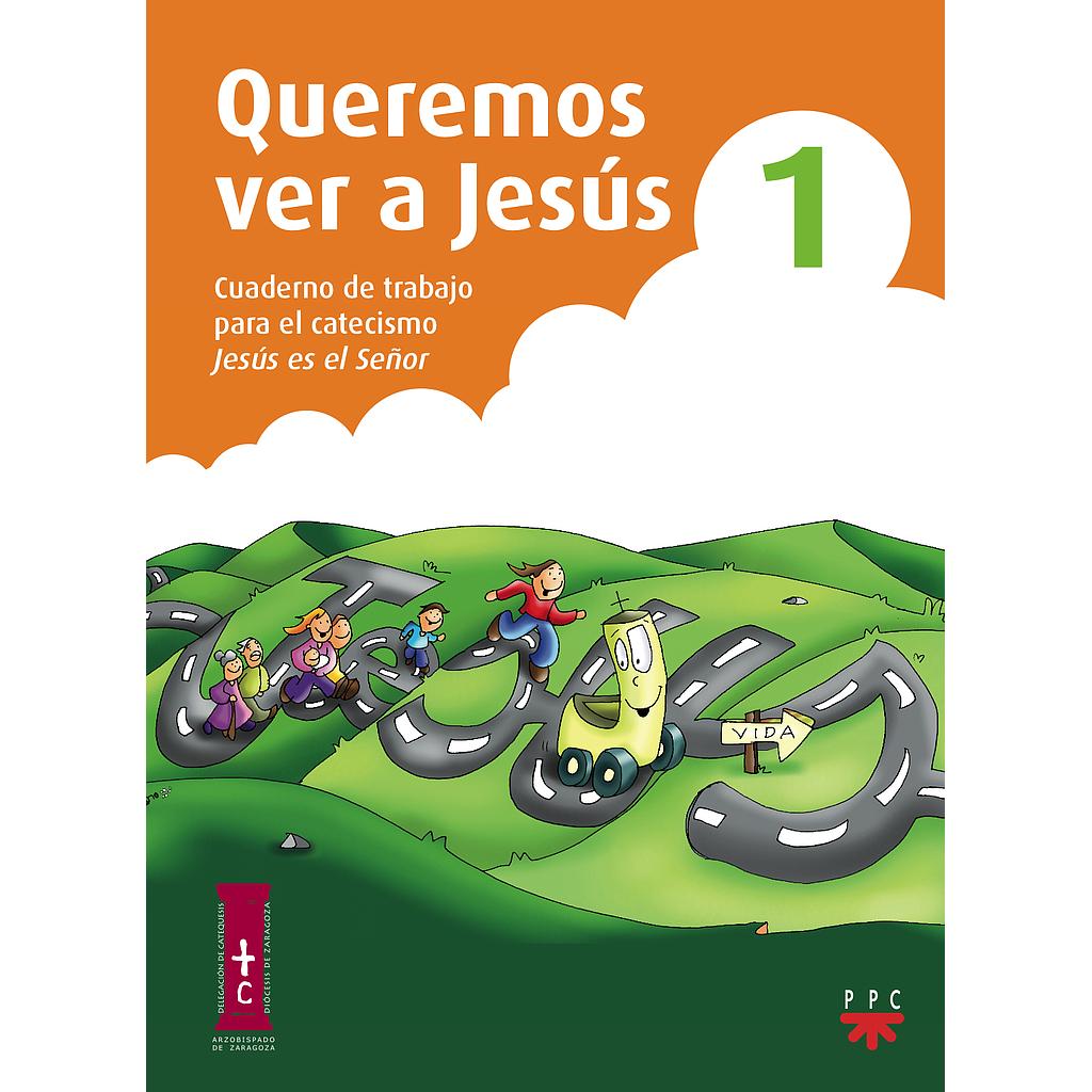 Queremos ver a Jesús 1. Cuaderno de trabajo para el catecismo Jesús es el Señor