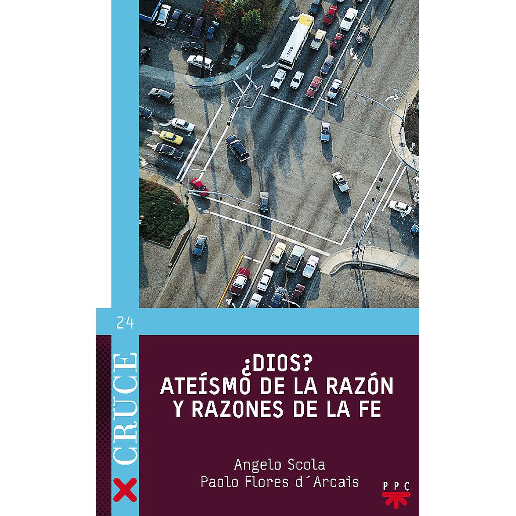 ¿Dios? Ateísmo de la razón y razones de la fe