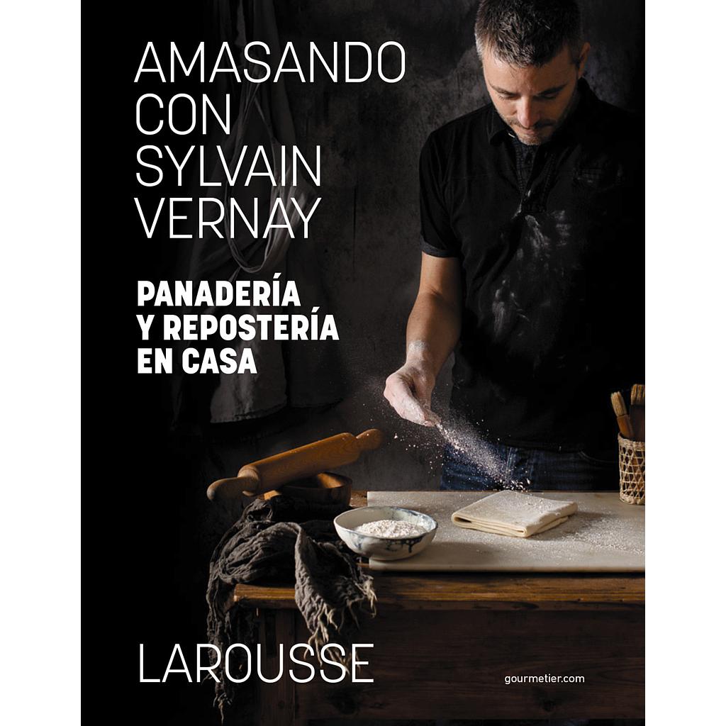 Amasando con Sylvain Vernay. Panadería y repostería en casa