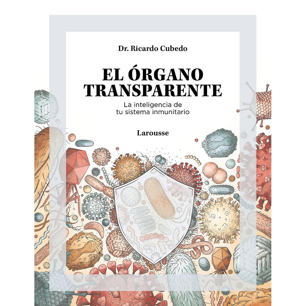 El órgano transparente. La inteligencia de tu sistema inmunitario