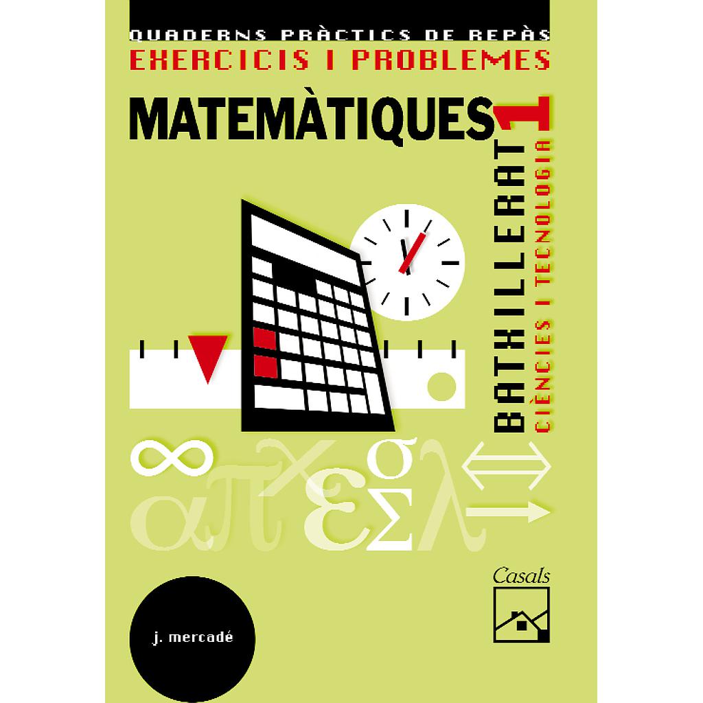 Exercicis i problemes 1. Matemàtiques. Ciències i Tecnologia Batxillerat (2008)