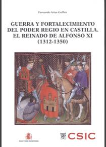 Guerra y fortalecimiento del poder regio en Castilla. El reinado de Alfonso XI (