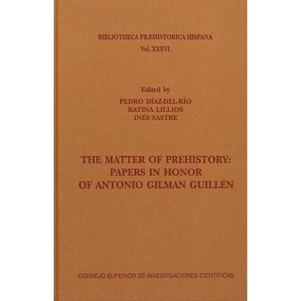 The matter of prehistory: papers in honor of Antonio Gilman Guillén